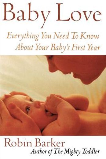 baby love,everything you need to know about your baby´s first year (en Inglés)