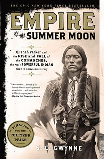 empire of the summer moon,quanah parker and the rise and fall of the comanches, the most powerful indian tribe in american his