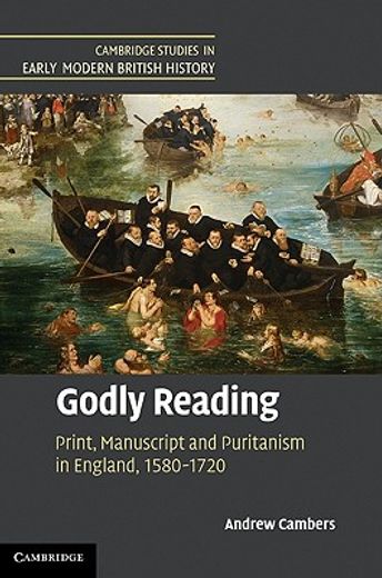 godly reading,print, manuscript and puritanism in england, 1580-1720