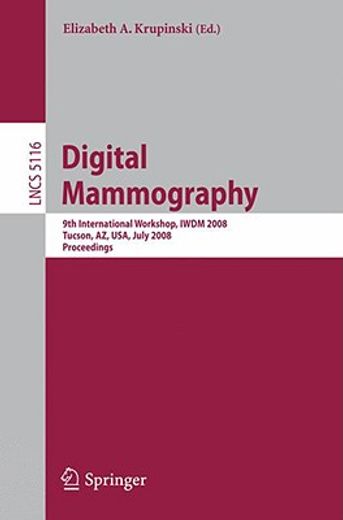 digital mammography,9th international workshop, iwdm 2008 tucson, az, usa, july 20-23, 2008 proceedings