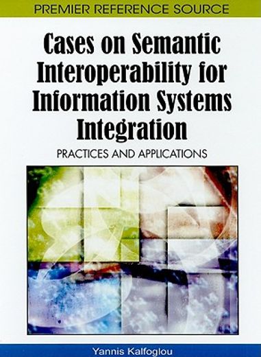 cases on semantic interoperability for information systems integration,practices and applications