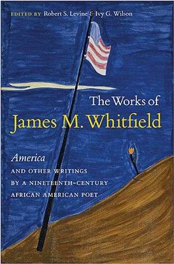 the works of james m. whitfield,america and other writings by a nineteenth-century african american poet