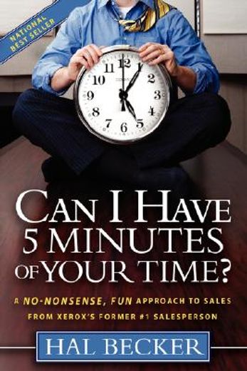 can i have 5 minutes of your time?,a no-nonsense, fun approach to sales from xerox´s former #1 salesperson