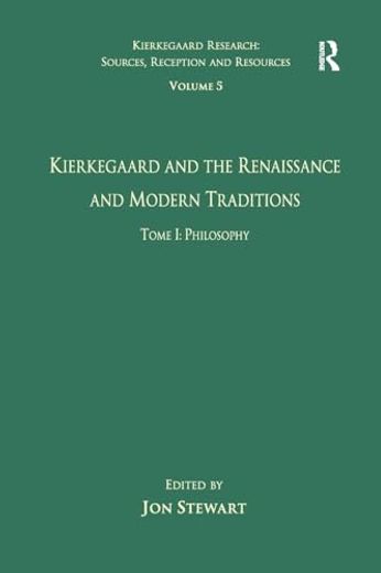 Volume 5, Tome i: Kierkegaard and the Renaissance and Modern Traditions - Philosophy (Kierkegaard Research: Sources, Reception and Resources) (en Inglés)