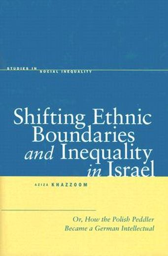 shifting ethnic boundaries and inequality in israel,or, how the polish peddler became a german intellectual