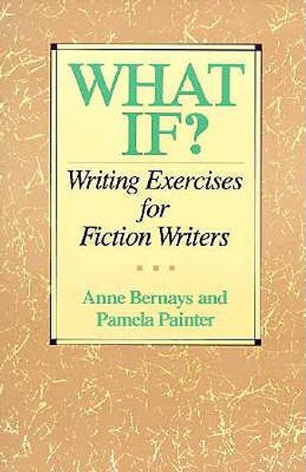what if?,writing exercises for fiction writers (en Inglés)