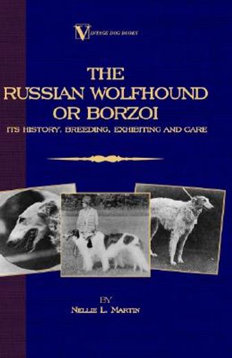 borzoi - the russian wolfhound,it`s history, breeding, exhibiting and care