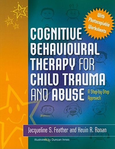 cognitive behavioural therapy for child trauma and abuse,an integrated step-by-step approach