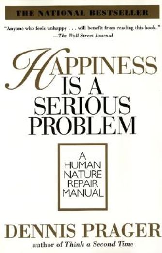 happiness is a serious problem,a human nature repair manual (en Inglés)