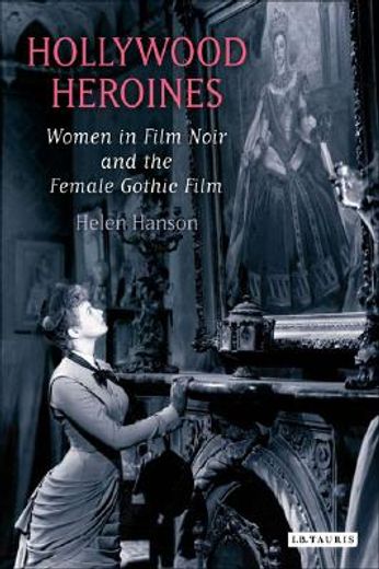 hollywood heroines,women in film noir and the female gothic film