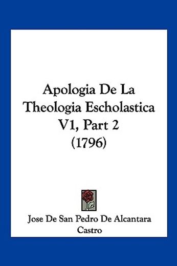 Apologia de la Theologia Escholastica v1, Part 2 (1796)