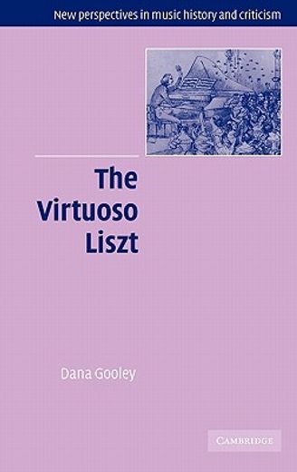 The Virtuoso Liszt Hardback (New Perspectives in Music History and Criticism) (en Inglés)