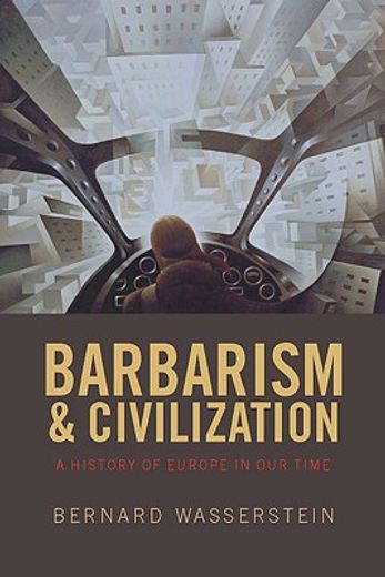 barbarism and civilization,a history of europe in our time
