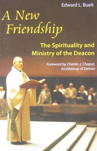 a new friendship,the spirituality and ministry of the deacon (en Inglés)