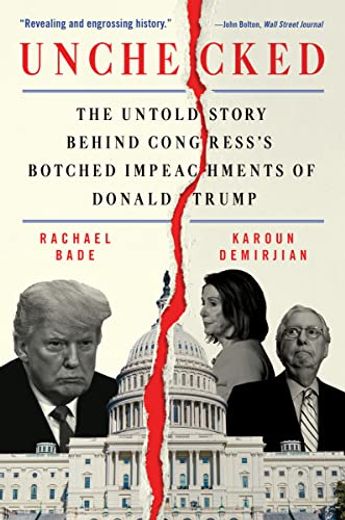 Unchecked: The Untold Story Behind Congress's Botched Impeachments of Donald Trump (en Inglés)