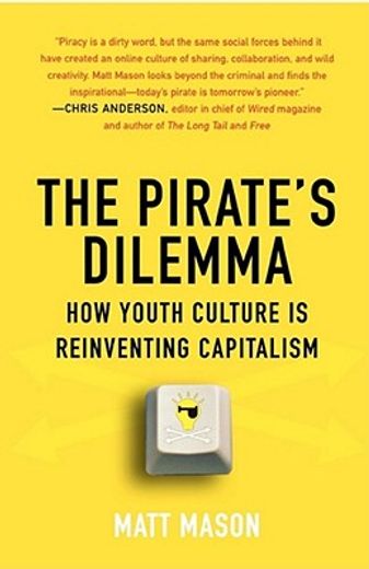 the pirate´s dilemma,how youth culture is reinventing capitalism
