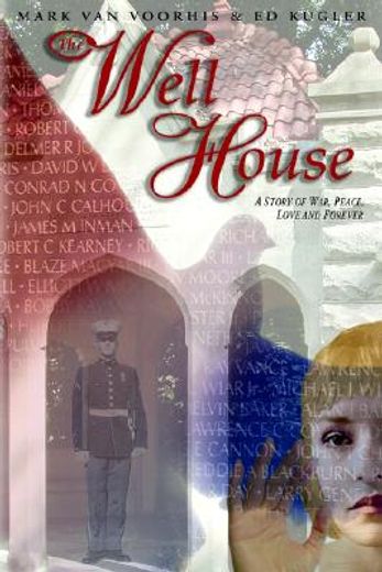 the well house,a story of war, peace, love and forever