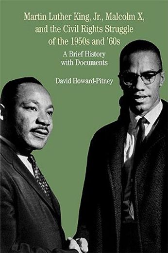 martin luther king jr., malcolm x, and the civil rights struggle of the 1950s and 1960s,a brief history with documents