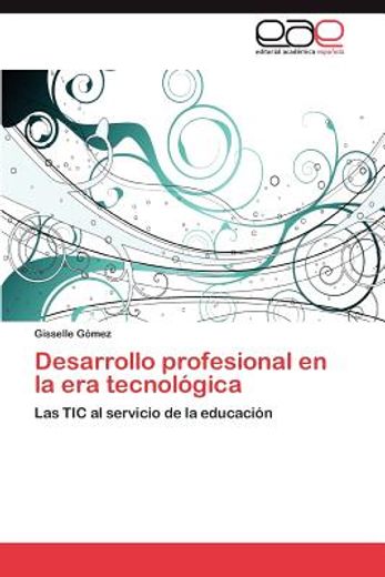 desarrollo profesional en la era tecnol gica (in Spanish)