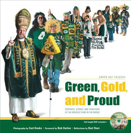Green, Gold, and Proud: Green Bay Packers: Portraits, Stories, and Traditions of the Greatest Fans in the World [With DVD] (en Inglés)