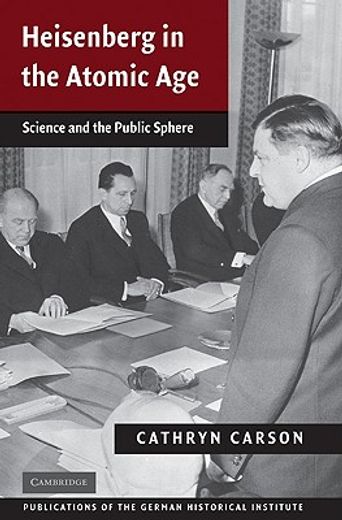 heisenberg in the atomic age,science and the public sphere