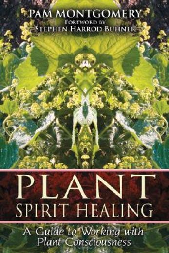 plant spirit healing,a guide to working with plant consciousness