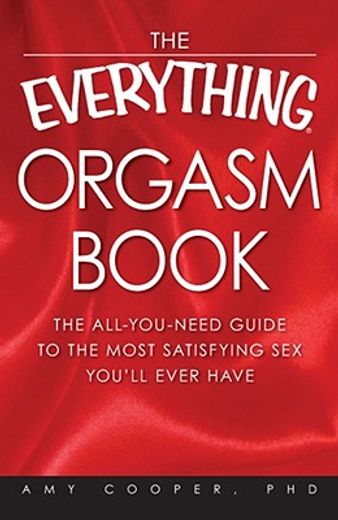 the everything orgasm book,the all-you-need guide to the most satisfying sex you´ll ever have (en Inglés)