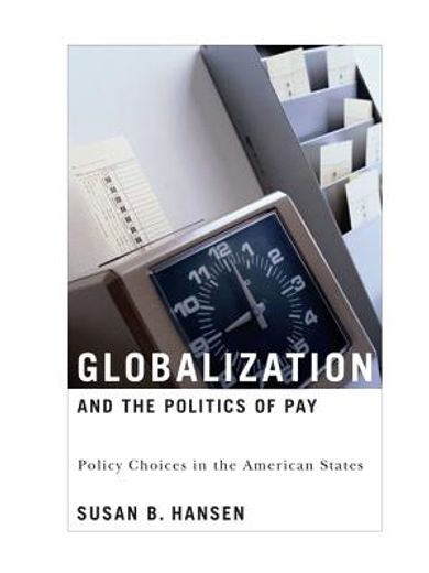 Globalization and the Politics of Pay: Policy Choices in the American States (en Inglés)
