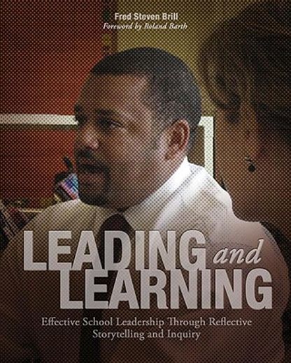 leading and learning,effective school leadership through reflective storytelling and inquiry