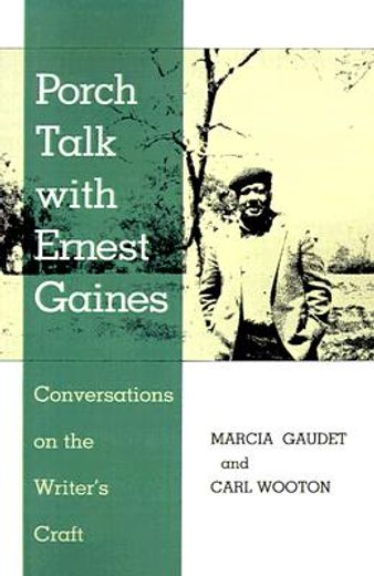 porch talk with ernest gaines,conversations on the writer´s craft