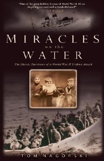 miracles on the water,the heroic survivors of a world war ii u-boat attack