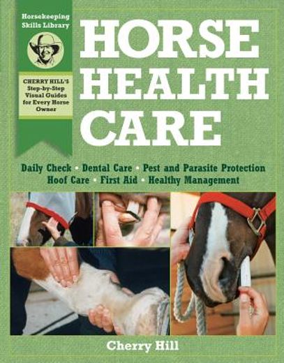 horse health care,a step-by-step photographic guide to mastering over 100 horsekeeping skills
