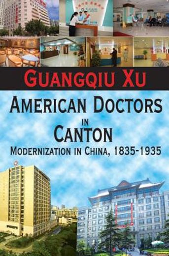 American Doctors in Canton: Modernization in China, 1835-1935 (en Inglés)