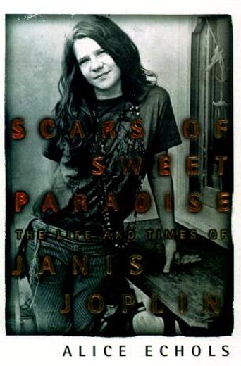 scars of sweet paradise,the life and times of janis joplin (en Inglés)