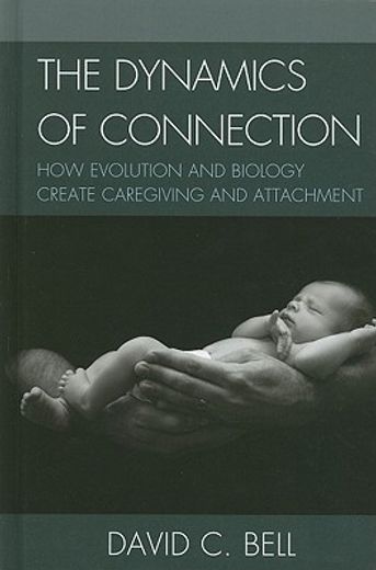 the dynamics of connection,how evolution and biology create caregiving and attachment