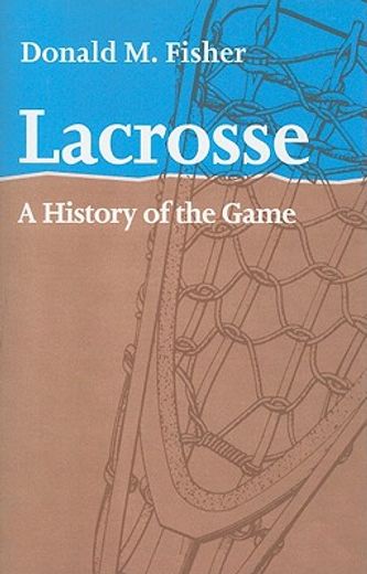 lacrosse,a history of the game
