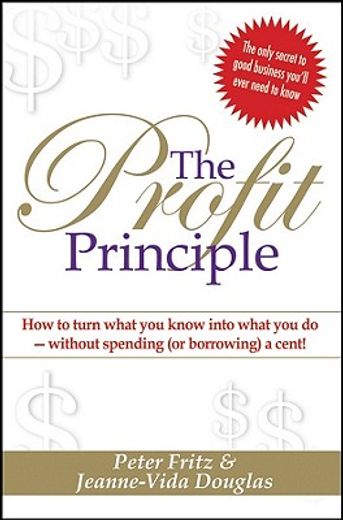 the profit principle,how to turn what you know into what you do - without spending (or borrowing) a cent!