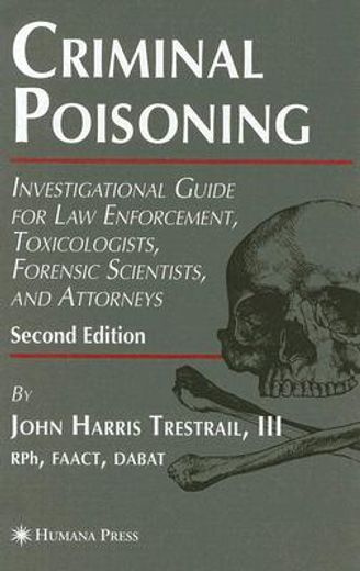 criminal poisoning,investigational guide for law enforcement, toxicologists, forensic scientists, and attorneys