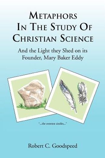 metaphors in the study of christian science,and the light they shed on its founder, mary baker eddy (en Inglés)