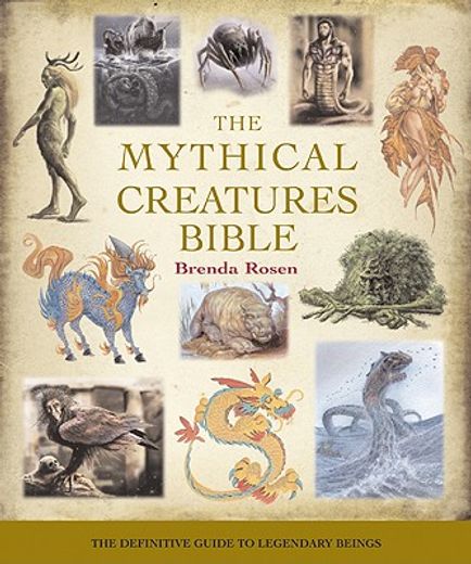 Rosen, b: Mythical Creatures Bible: The Definitive Guide to Legendary Beings: 14 (Mind Body Spirit Bibles) (in English)