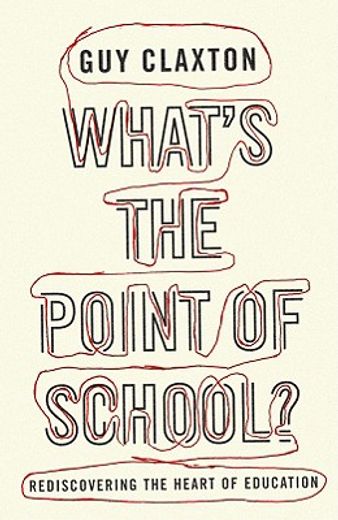 what´s the point of school?,rediscovering the heart of education