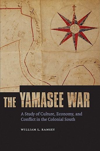 the yamasee war,a study of culture, economy, and conflict in the colonial south