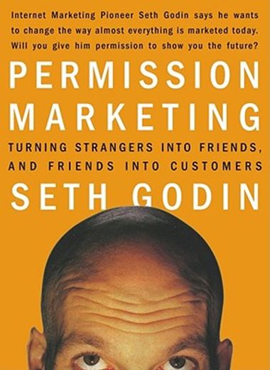 Permission Marketing: Turning Strangers Into Friends and Friends Into Customers: Strangers Into Friends Into Customers (en Inglés)