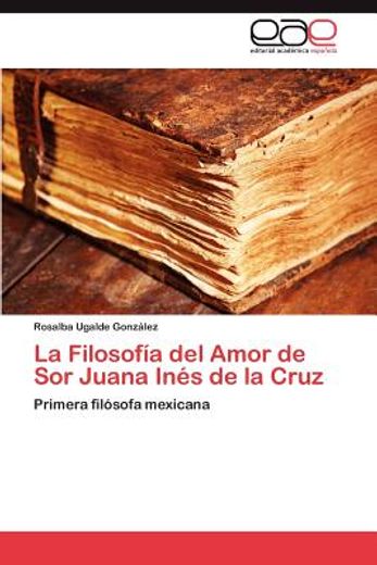 la filosof a del amor de sor juana in s de la cruz (in Spanish)