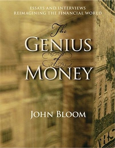 the genius of money,essays and interviews reimagining the financial world