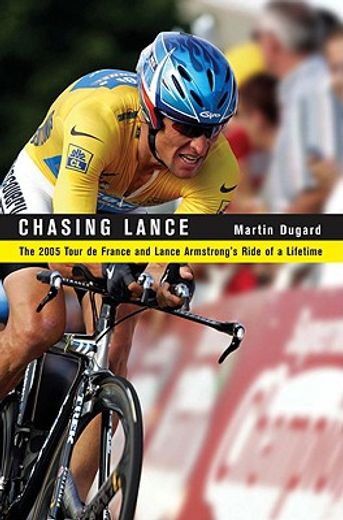 chasing lance,the 2005 tour de france and lance armstrong`s ride of a lifetime
