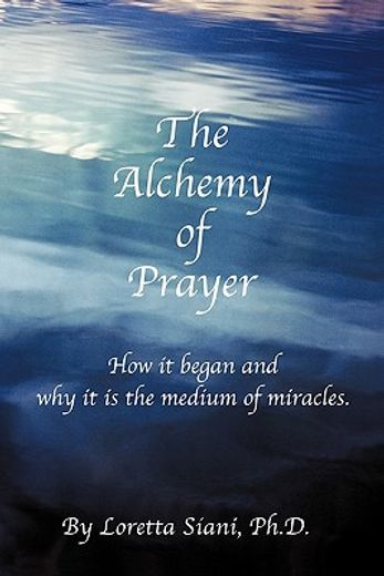 the alchemy of prayer,how it began and why it is the medium of miracles