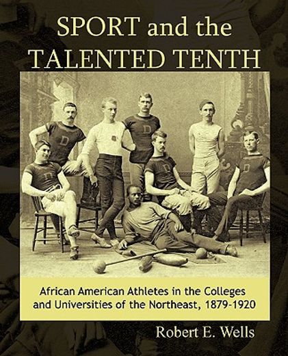 sport and the talented tenth,african american athletes at the colleges and universities of the northeast, 1879-1920