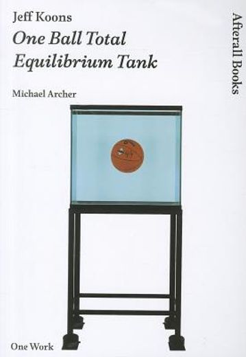 Jeff Koons: One Ball Total Equilibrium Tank (en Inglés)