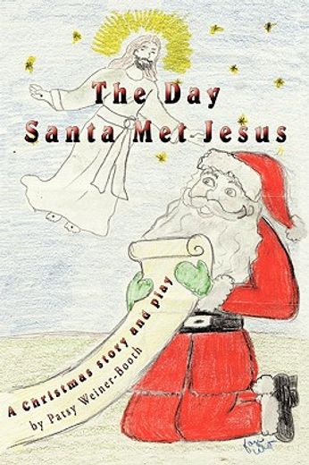 the day santa met jesus,a christmas story and play